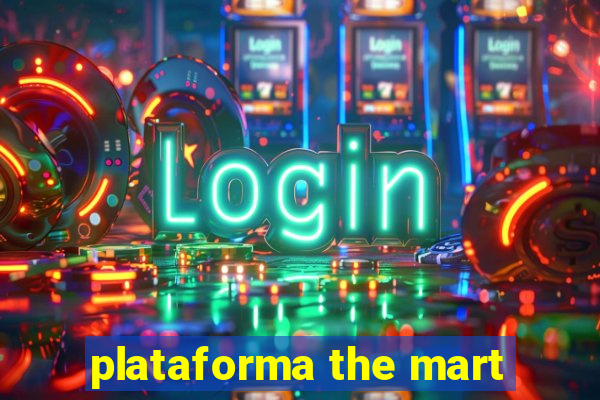 plataforma the mart